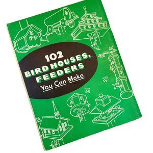 “102 Bird Houses, Feeders You Can Make" by Hi Sibley - 1967 Paperback Manual
